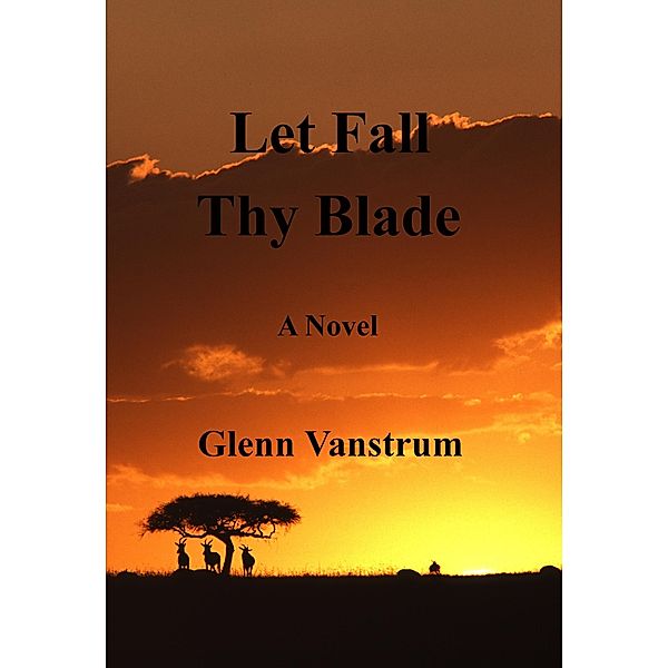 Let Fall Thy Blade / Glenn Vanstrum, Glenn Vanstrum