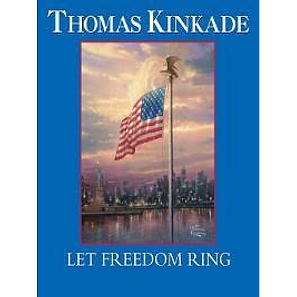 Let Freedom Ring / Andrews McMeel Publishing, Thomas Kinkade