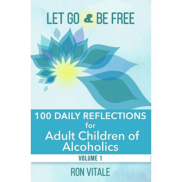 Let Go and Be Free: 100 Daily Reflections for Adult Children of Alcoholics / Let Go and Be Free, Ron Vitale