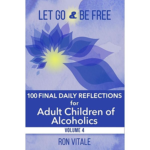 Let Go and Be Free: 100 Final Daily Reflections for Adult Children of Alcoholics / Let Go and Be Free, Ron Vitale