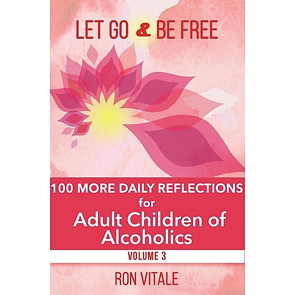 Let Go and Be Free: 100 More Daily Reflections for Adult Children of Alcoholics / Let Go and Be Free, Ron Vitale