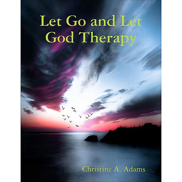 Let Go and Let God Therapy, Christine A. Adams
