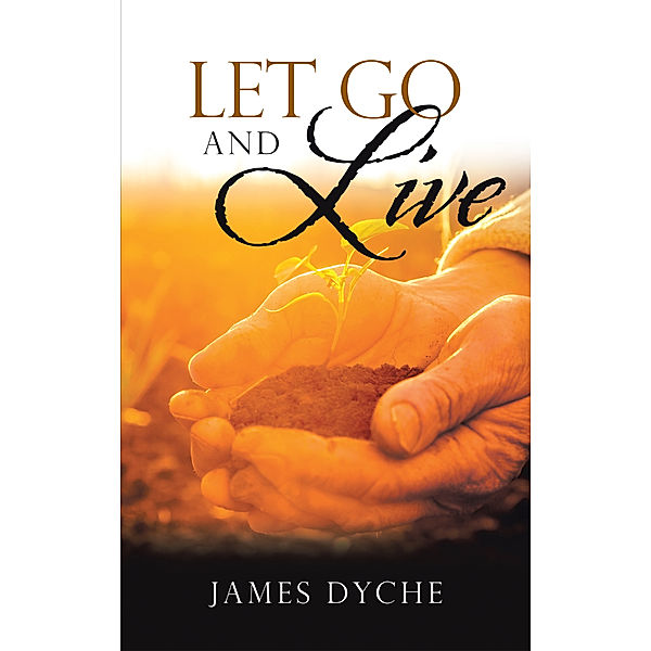 Let Go and Live, James Dyche