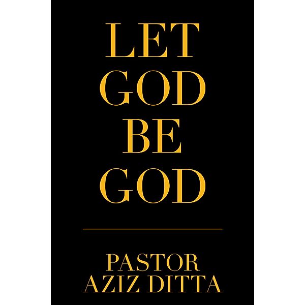 Let God Be God, Pastor Aziz Ditta