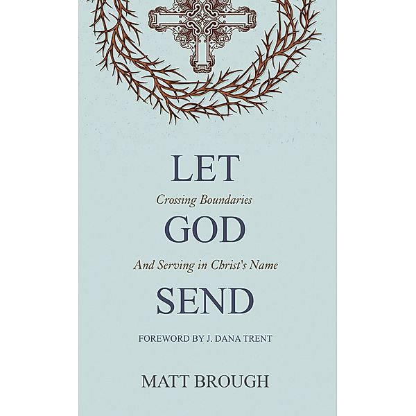 Let God Send: Crossing Boundaries and Serving in Christ's Name / Let God, Matt Brough