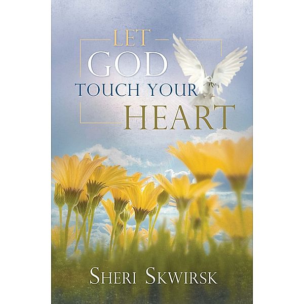 Let God Touch Your Heart, Sheri Skwirsk
