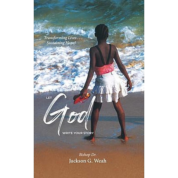 Let God Write Your Story, Jackson G. Weah