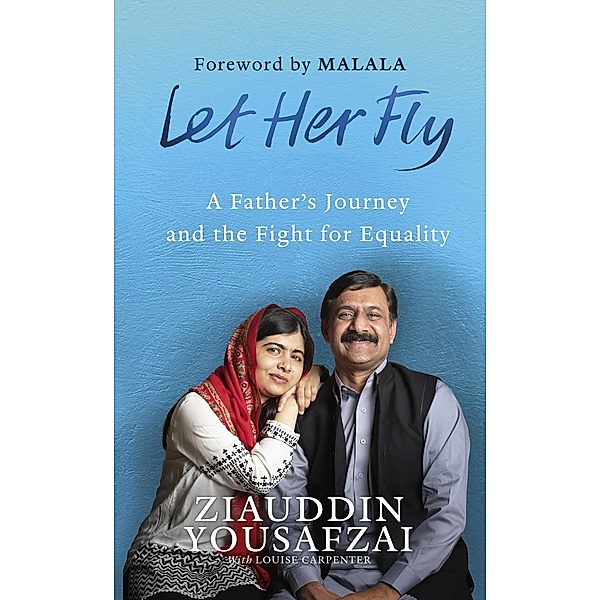Let Her Fly, Ziauddin Yousafzai, Louise Carpenter