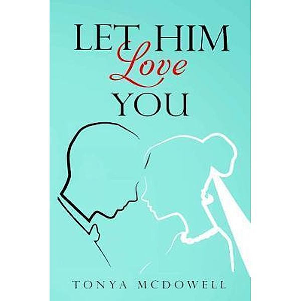 Let Him Love You / Fowlkes Eagle Publishing, LLC, Tonya McDowell