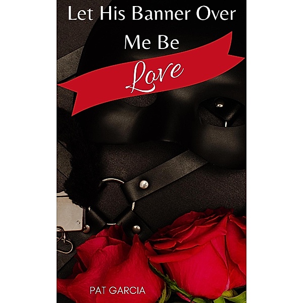 Let His Banner Over Me Be Love, PAT GARCIA