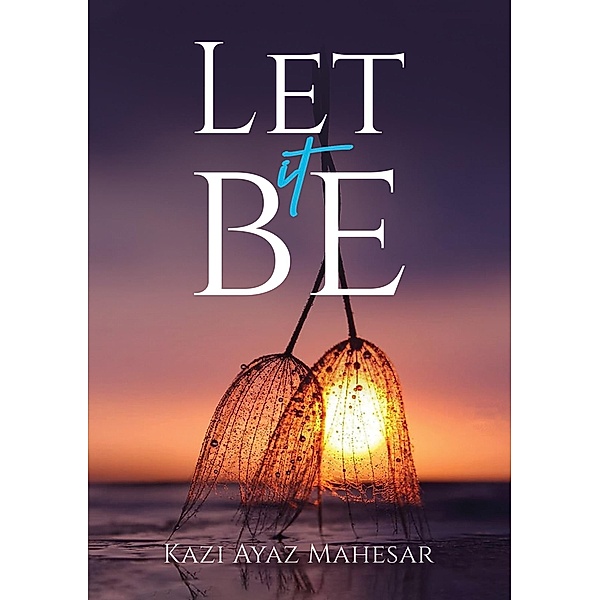 Let It Be / Austin Macauley Publishers, Kazi Ayaz Mahesar