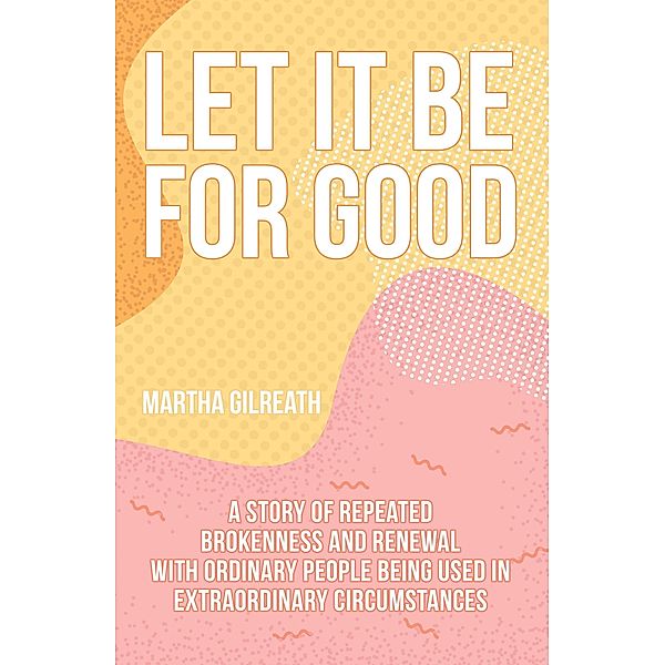 Let It Be for Good, Martha Gilreath