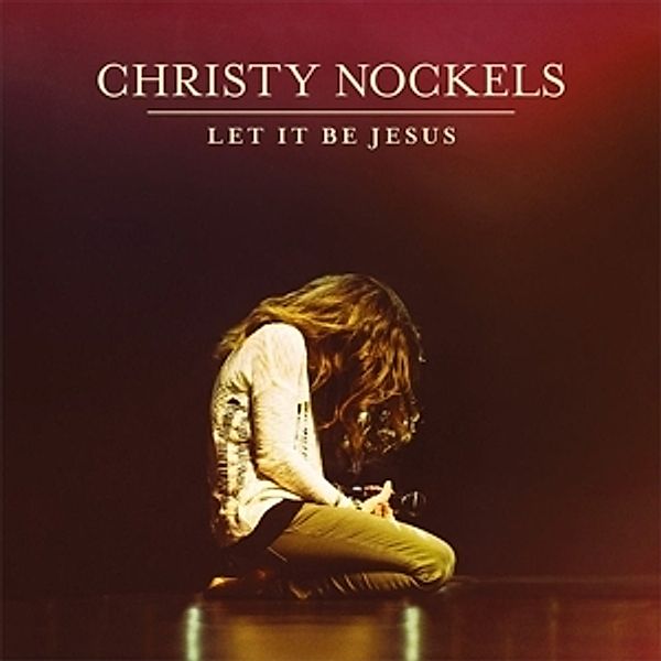 Let It Be Jesus, Christy Nockels
