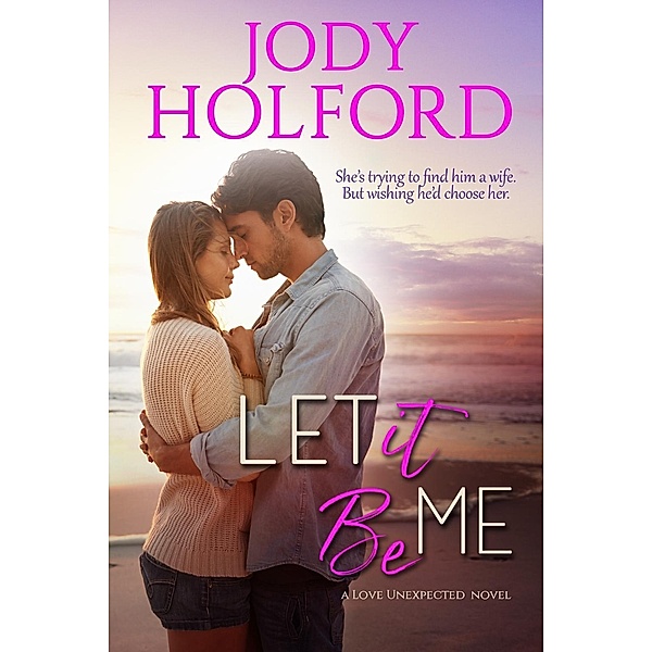 Let It Be Me / Love Unexpected Bd.1, Jody Holford