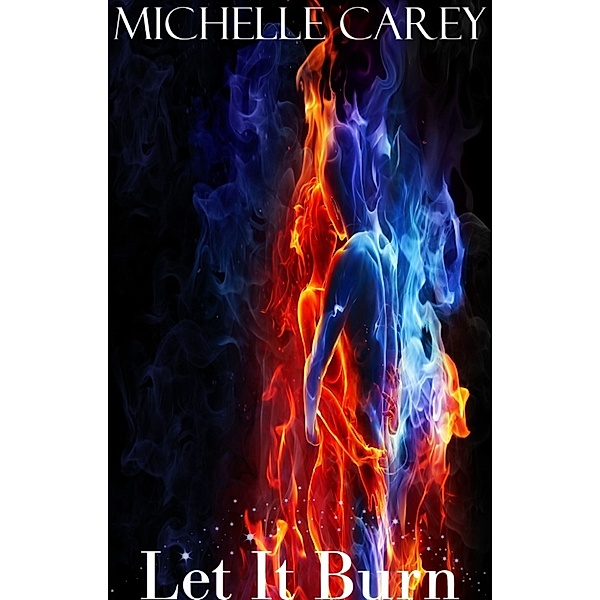 Let It Burn, Michelle Carey
