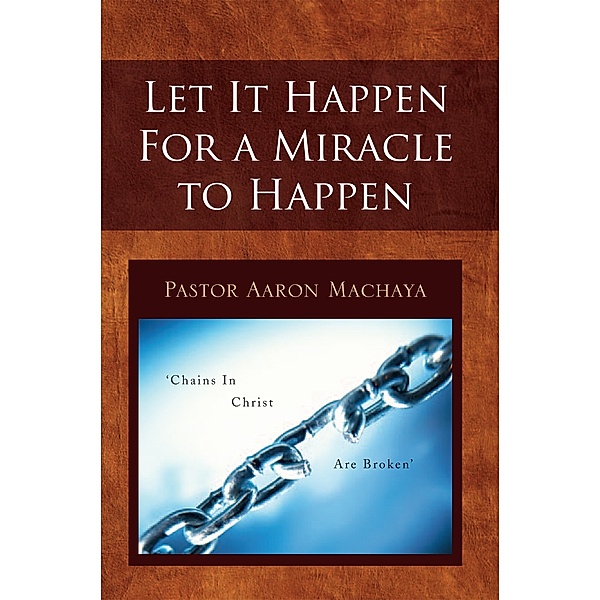 Let It Happen for a Miracle to Happen, Pastor Aaron Machaya
