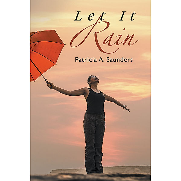 Let It Rain, Patricia A. Saunders