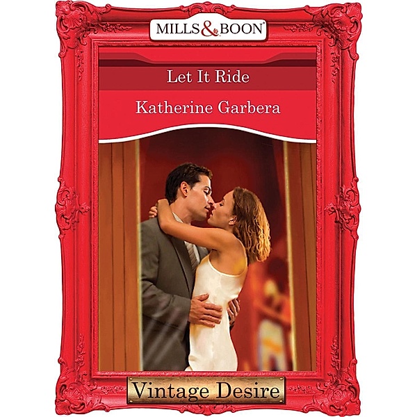 Let it Ride (Mills & Boon Desire) (King of Hearts, Book 3) / Mills & Boon Desire, Katherine Garbera