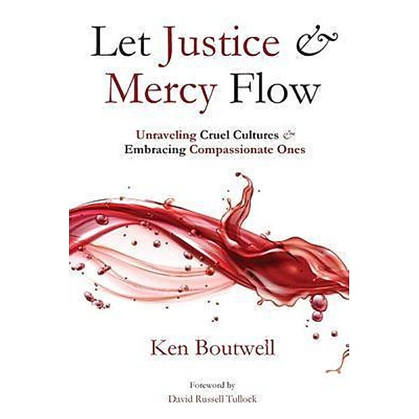 Let Justice and Mercy Flow, Ken Boutwell