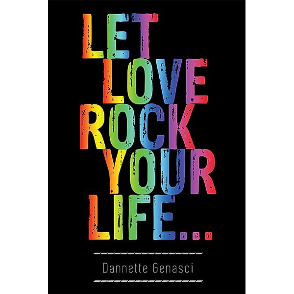 Let Love Rock Your Life..., Dannette Genasci