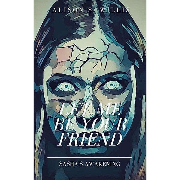 Let Me Be Your Friend, Alison S. Willis