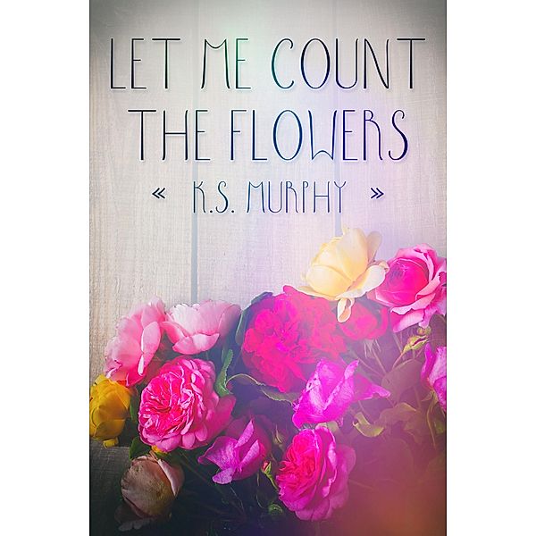 Let Me Count the Flowers, K. S. Murphy