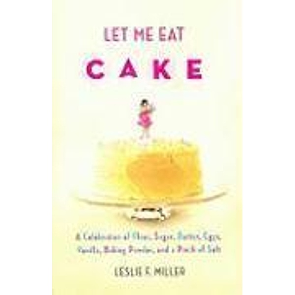 Let Me Eat Cake, Leslie F. Miller