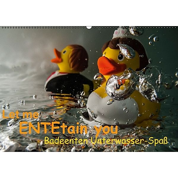 Let me ENTEtain you - Badeenten Unterwasser-Spaß (Wandkalender immerwährend DIN A2 quer), Claudia Weber-Gebert