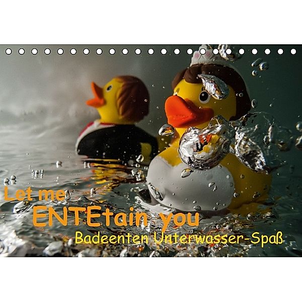 Let me ENTEtain you - Badeenten Unterwasser-Spass (Tischkalender immerwährend DIN A5 quer), Claudia Weber-Gebert