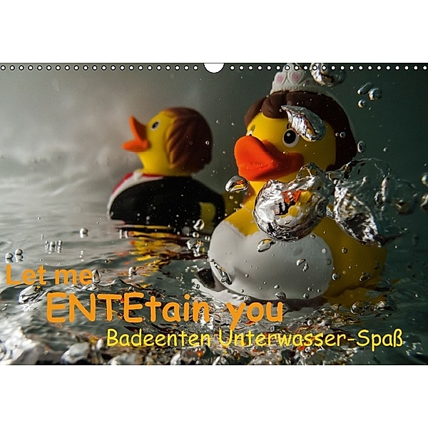 Let me ENTEtain you - Badeenten Unterwasser-Spaß (Wandkalender immerwährend DIN A3 quer), Claudia Weber-Gebert