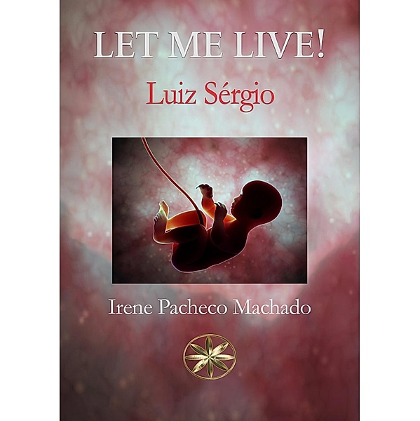 Let me Live!, Luiz Sérgio, Irene Pacheco Machado