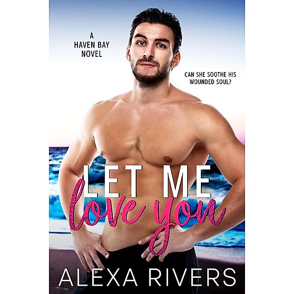 Let Me Love You (Haven Bay, #7) / Haven Bay, Alexa Rivers