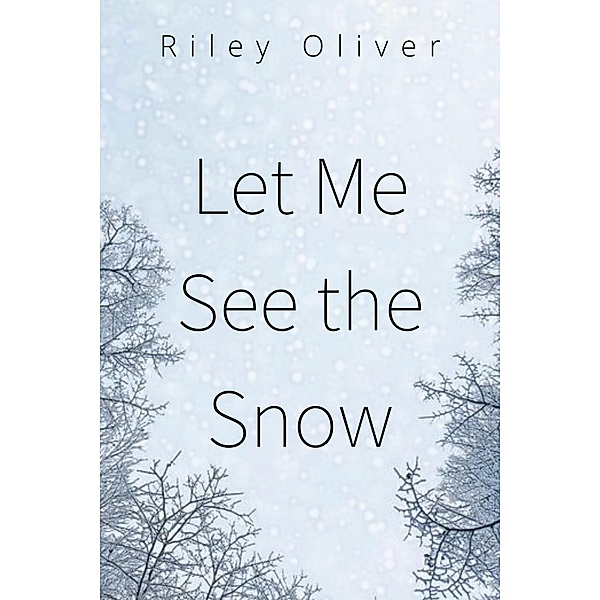 Let Me See the Snow, Riley Oliver