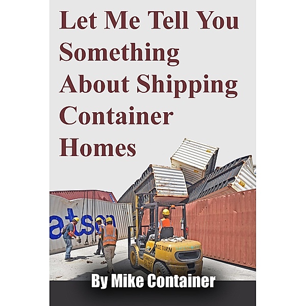 Let Me Tell You Something About Shipping Container Homes, Mike Container