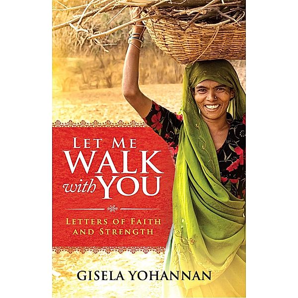 Let Me Walk with You: Letters of Faith and Strength, Gisela Yohannan
