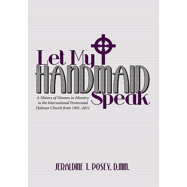 Let My Handmaid Speak, Jeraldine T. Posey  D.Min.