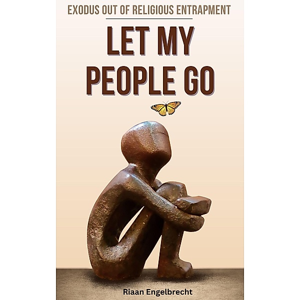 Let My People Go: Exodus Out Of Religious Entrapment (Apologetics) / Apologetics, Riaan Engelbrecht