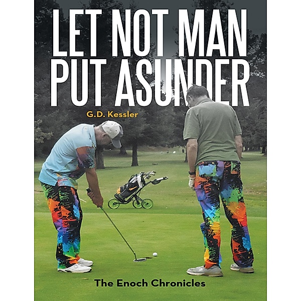 Let Not Man Put Asunder: The Enoch Chronicles, G. D. Kessler