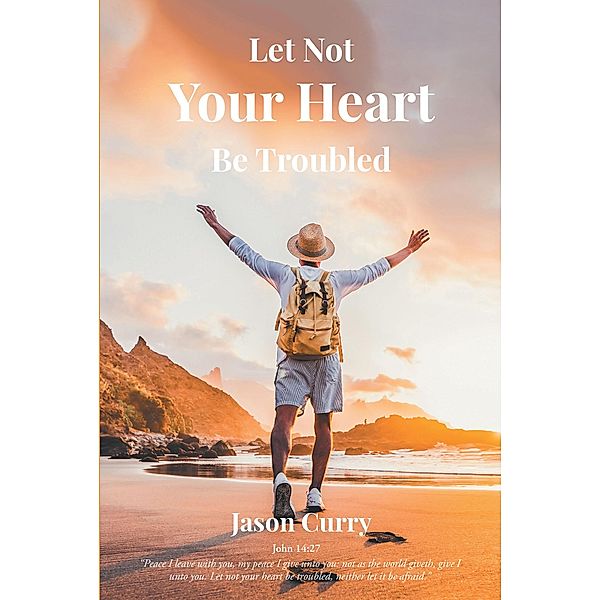 Let Not Your Heart Be Troubled, Jason Curry