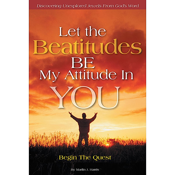 Let the Beatitudes Be My Attitude in You, Marlin J. Harris