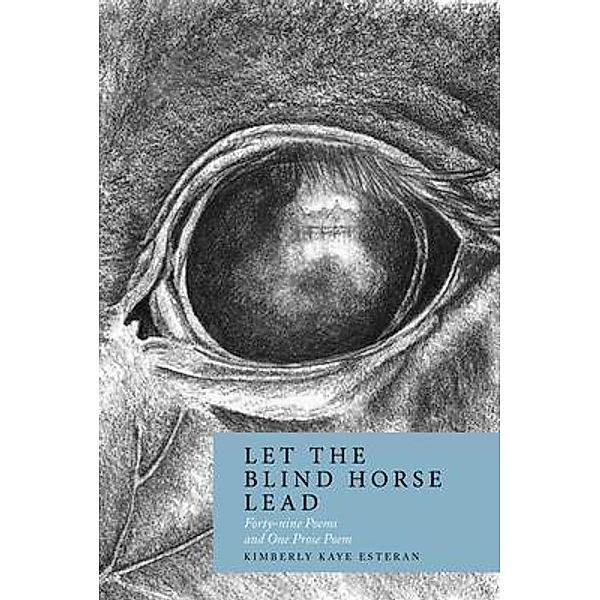 Let the Blind Horse Lead / Lilith House Press, Kimberly Esteran