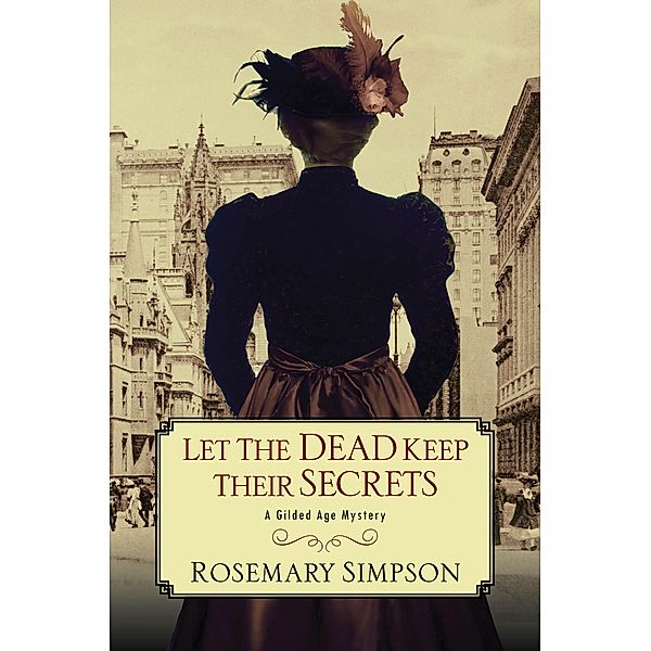 Let the Dead Keep Their Secrets / A Gilded Age Mystery Bd.3, Rosemary Simpson