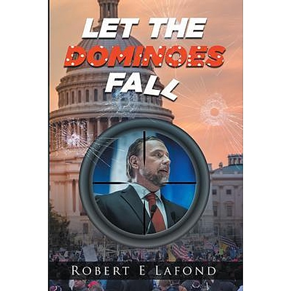 Let the Dominoes Fall / Great Writers Media, LLC, Robert Lafond