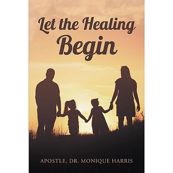 Let the Healing Begin, Apostle Monique Harris