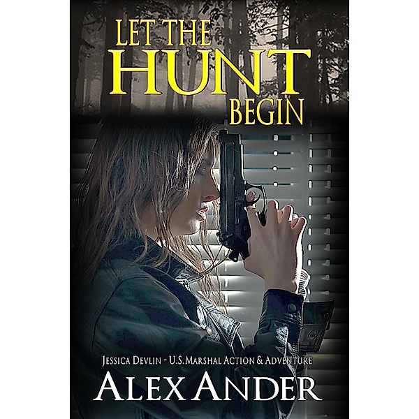 Let the Hunt Begin (Jessica Devlin - U.S. Marshal Action & Adventure, #3) / Jessica Devlin - U.S. Marshal Action & Adventure, Alex Ander