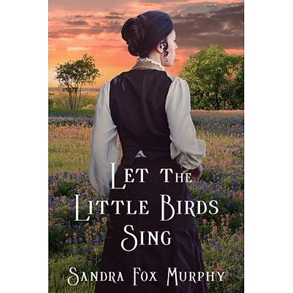 Let the Little Birds Sing / Fidelia McCord Bd.1, Sandra Fox Murphy