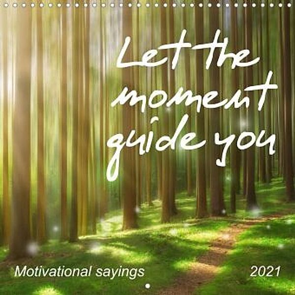 Let the moment guide you (Wall Calendar 2021 300 × 300 mm Square), Kerstin Waurick