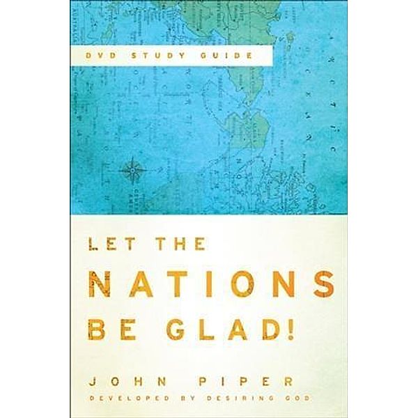 Let the Nations Be Glad! DVD Study Guide, John Piper