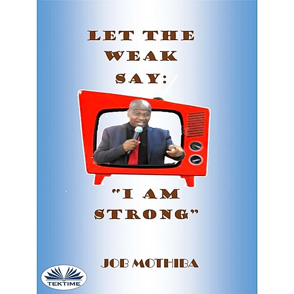 Let The Weak Say:, Job Mothiba