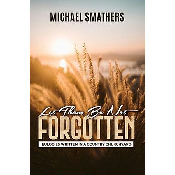 Let Them Be Not Forgotten, Michael Smathers